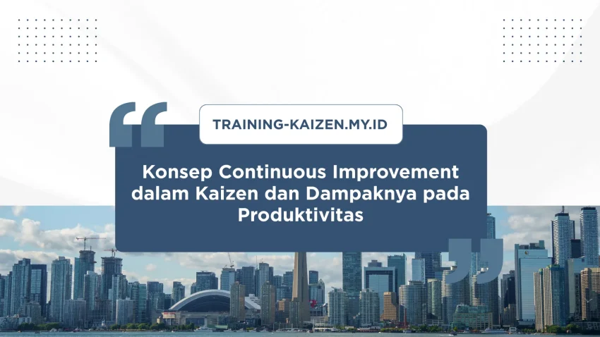 PELATIHAN KONSEP CONTINUOUS IMPROVEMENT DALAM KAIZEN DAN DAMPAKNYA PADA PRODUKTIVITAS JAKARTA