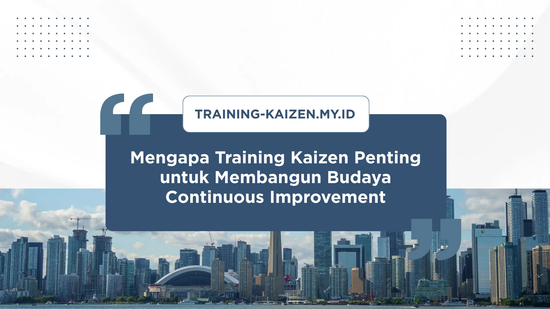 PELATIHAN MENGAPA TRAINING KAIZEN PENTING UNTUK MEMBANGUN BUDAYA CONTINUOUS IMPROVEMENT JAKARTA