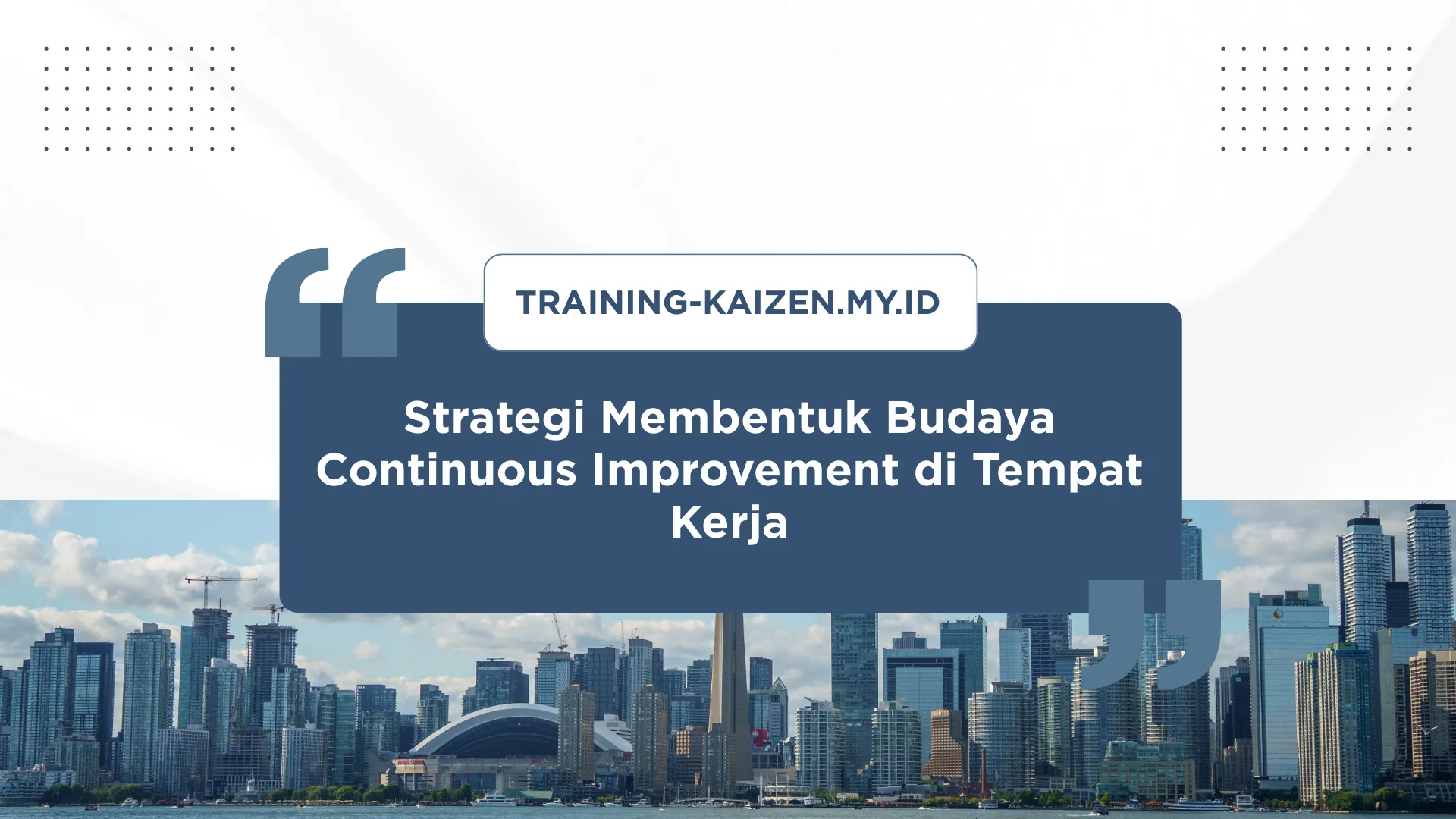 PELATIHAN STRATEGI MEMBENTUK BUDAYA CONTINUOUS IMPROVEMENT DI TEMPAT KERJA JAKARTA
